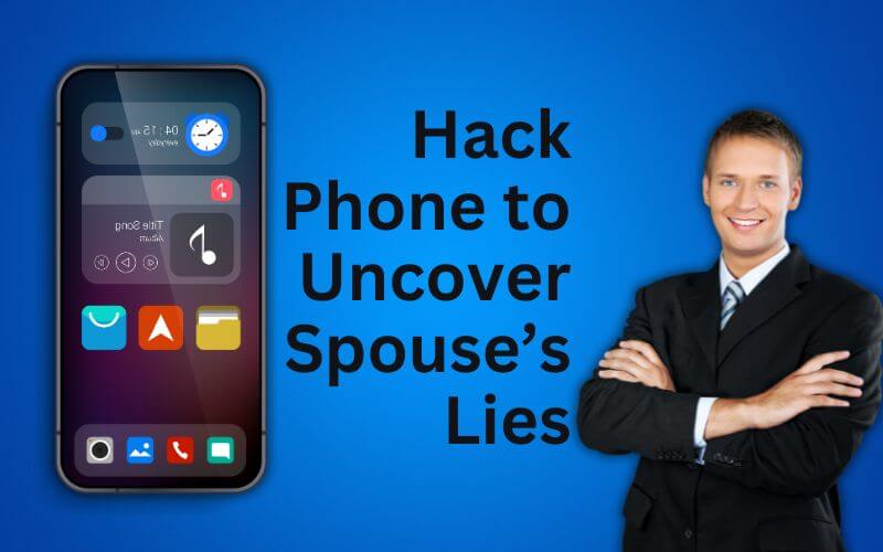 How Can I Hack Phone to Uncover Spouse’s Lies?